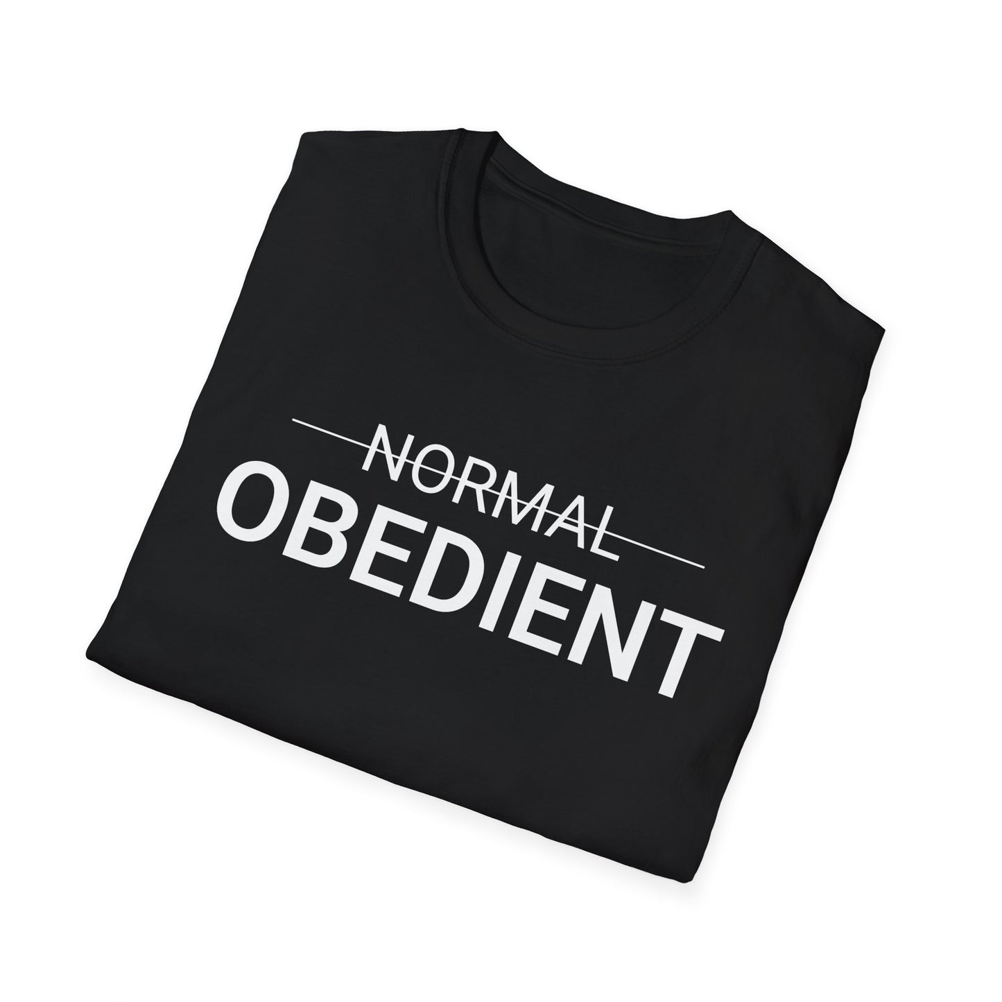 Not Normal — Obedient T-Shirt